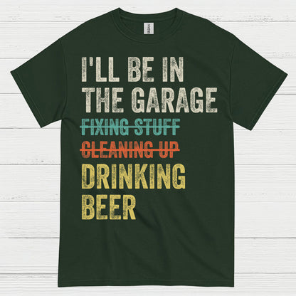 I'll Be In The Garage Drinking Beer T Shirt