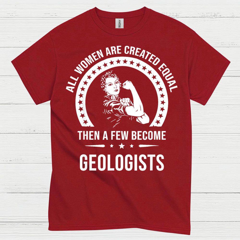 All Women Are Created Equal Geologist T Shirt