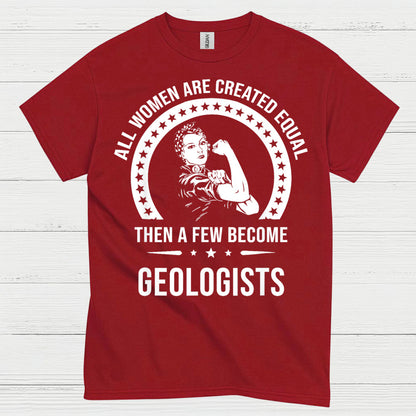 All Women Are Created Equal Geologist T Shirt