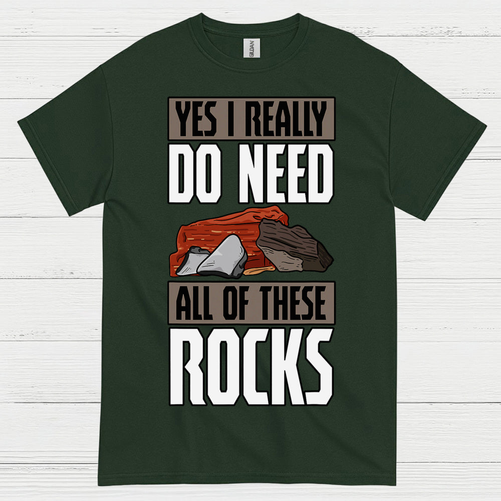 Yes I Really Do Need All Of These Rocks T Shirt