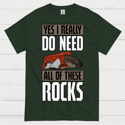 Yes I Really Do Need All Of These Rocks T Shirt