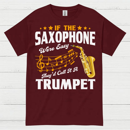 If The Saxophone Were Easy Funny Music T Shirt