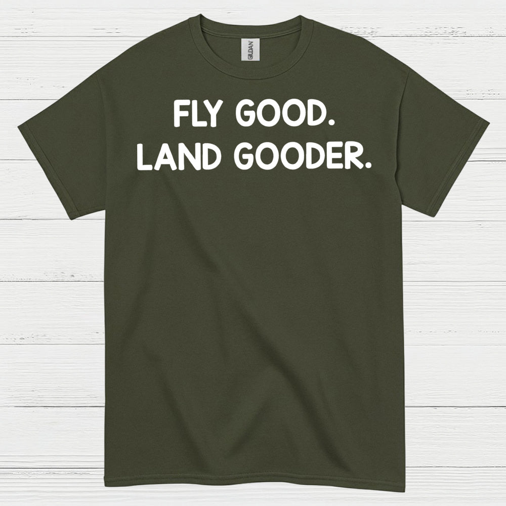 Fly Good Land Gooder T Shirt