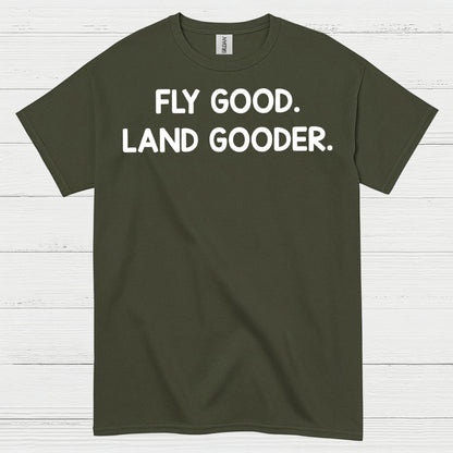 Fly Good Land Gooder T Shirt