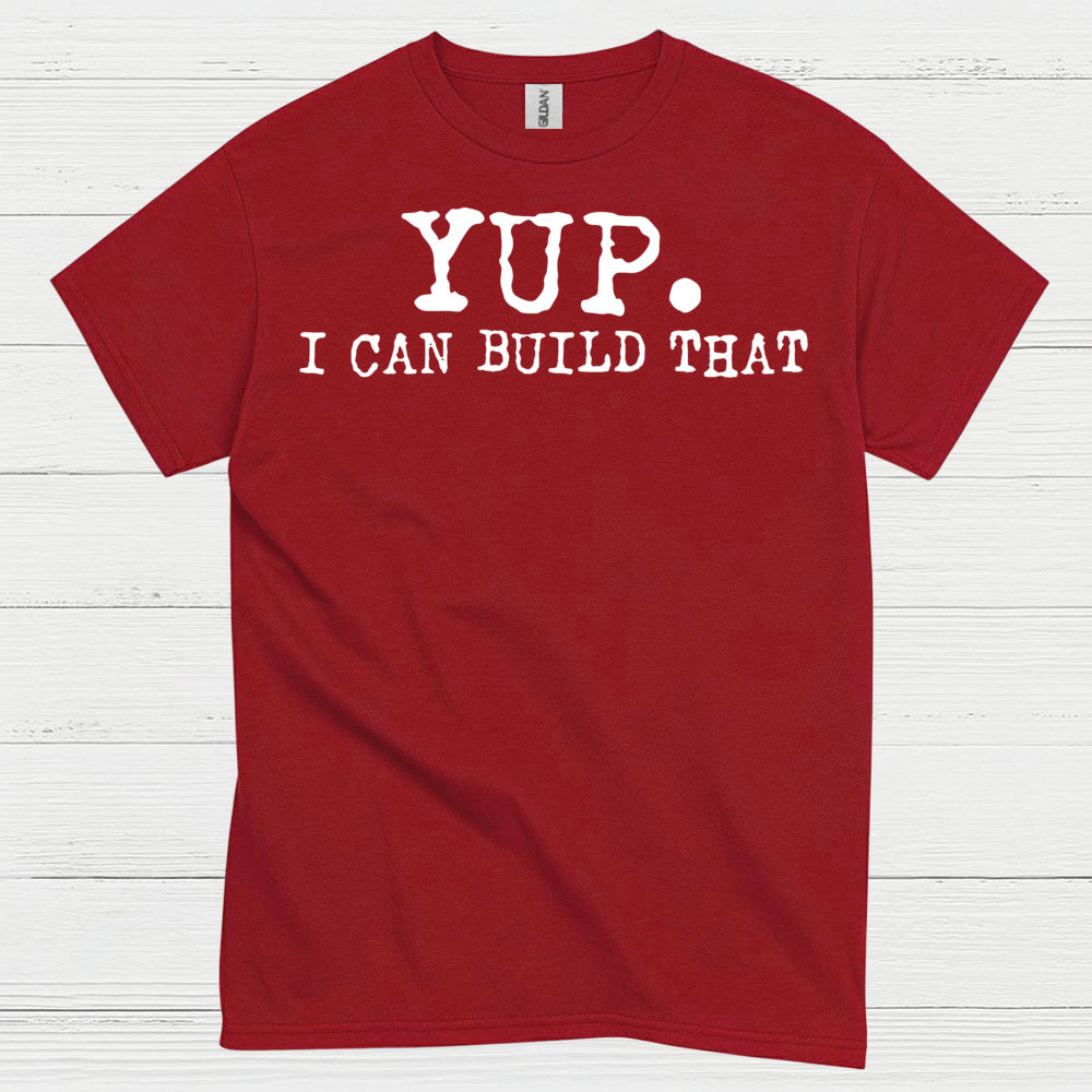 Yup I Can Build That Quote T Shirt