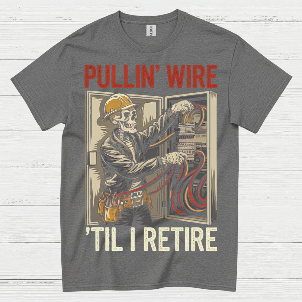 Pullin Wire Til I Retire T Shirt