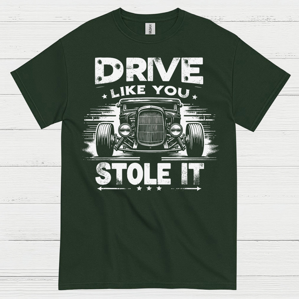 Drive Like You Stole It T Shirt