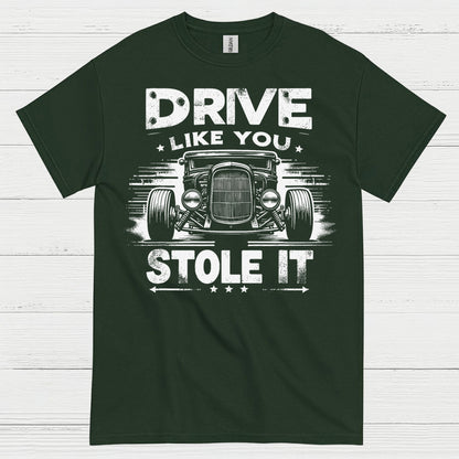 Drive Like You Stole It T Shirt