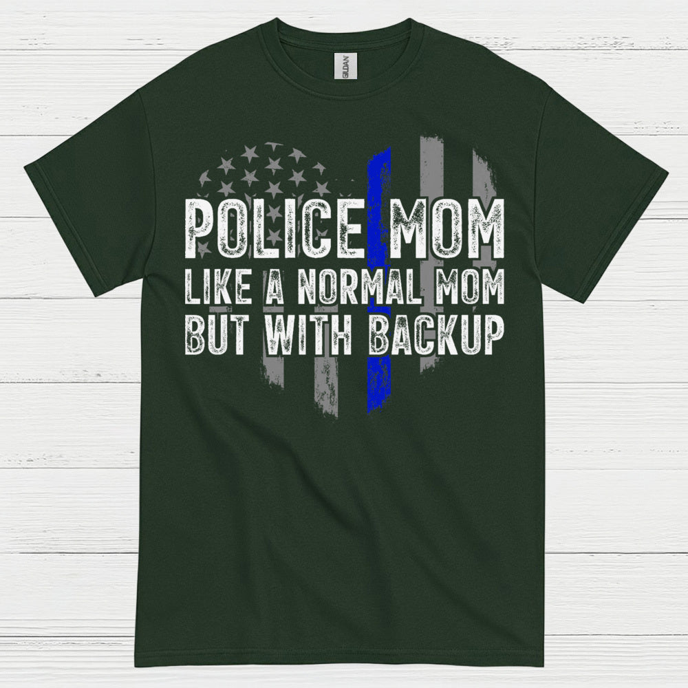 Police Mom Like A Normal Mom But With Backup T Shirt