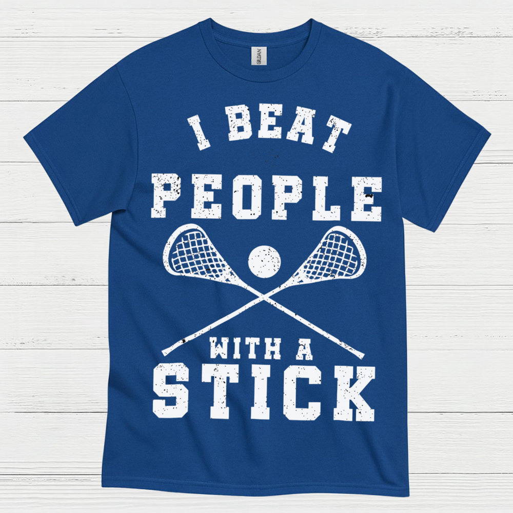 I Beat People With A Stick Lacrosse T Shirt