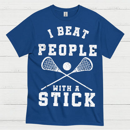 I Beat People With A Stick Lacrosse T Shirt