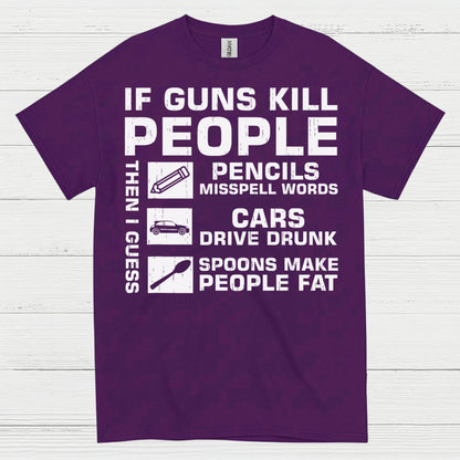 If Guns Kill People Then I Guess T Shirt