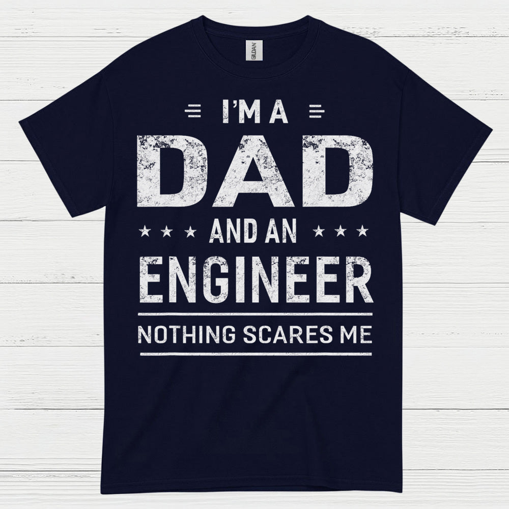Dad Engineer Nothing Scares Me T Shirt