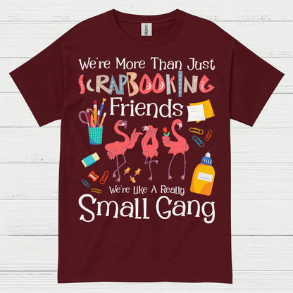 We’re More Than Just Scrapbooking Friends Small Gang T Shirt