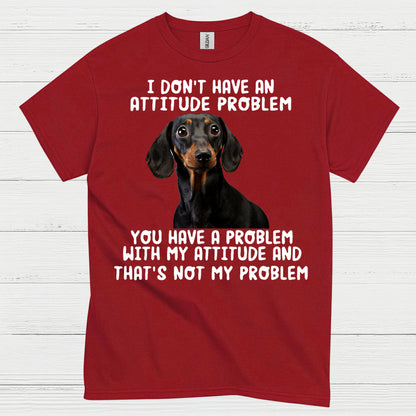 I Dont Have An Attitude Problem Dachshund Dog T Shirt