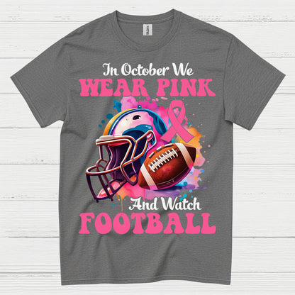 In October We Wear Pink And Watch Football T Shirt