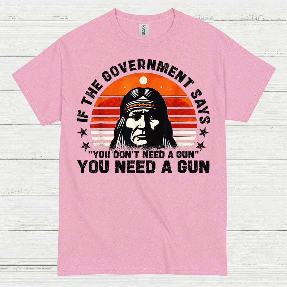 You Need A Gun Patriotic Freedom Statement T Shirt