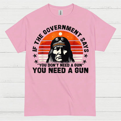 You Need A Gun Patriotic Freedom Statement T Shirt