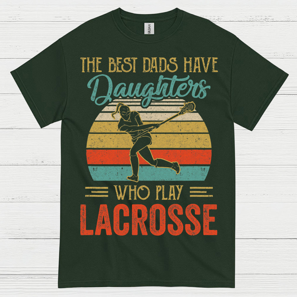 The Best Dads Have Daughters Who Play Lacrosse T Shirt