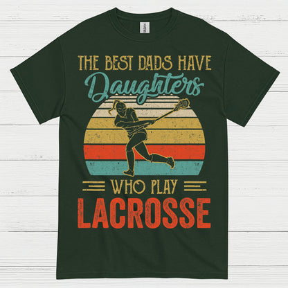The Best Dads Have Daughters Who Play Lacrosse T Shirt
