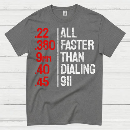 All Faster Than Dialing 911 Gun Humor T Shirt