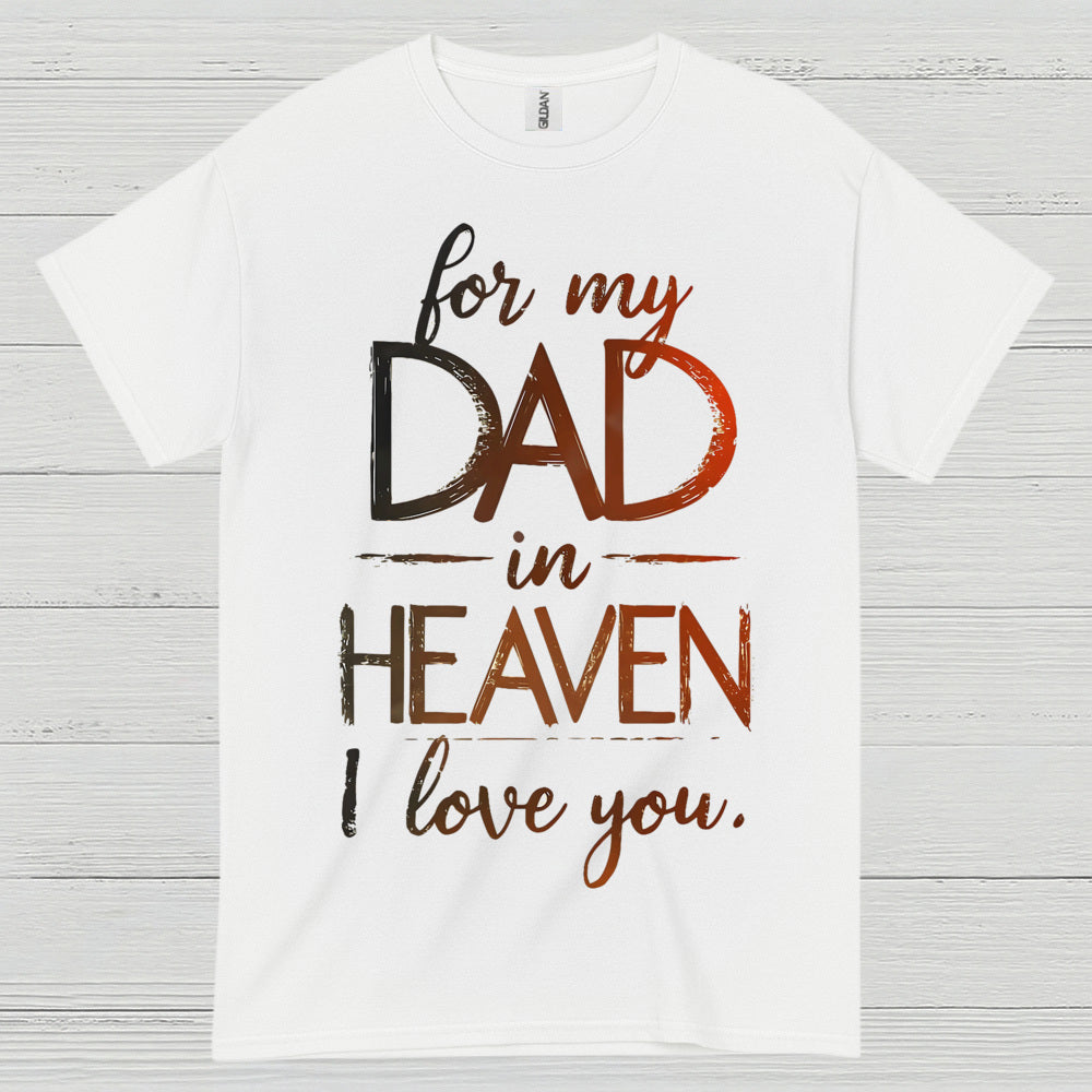 For My Dad In Heaven I Love You T Shirt