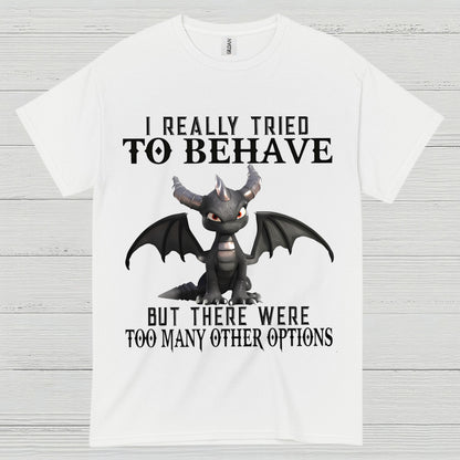 I Really Tried To Behave Dragon T Shirt