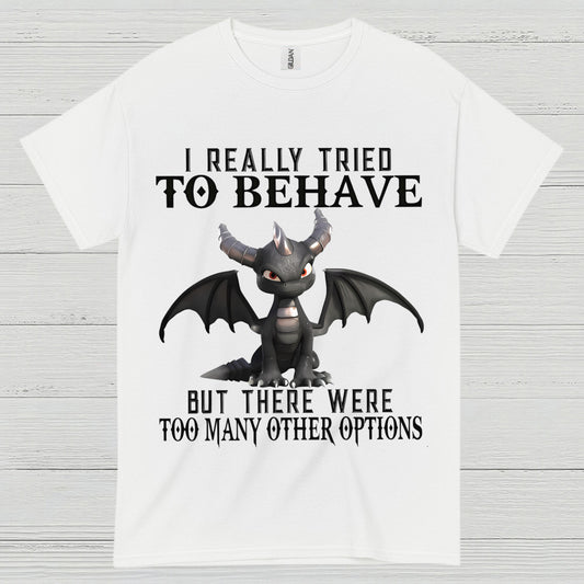 I Really Tried To Behave Dragon T Shirt