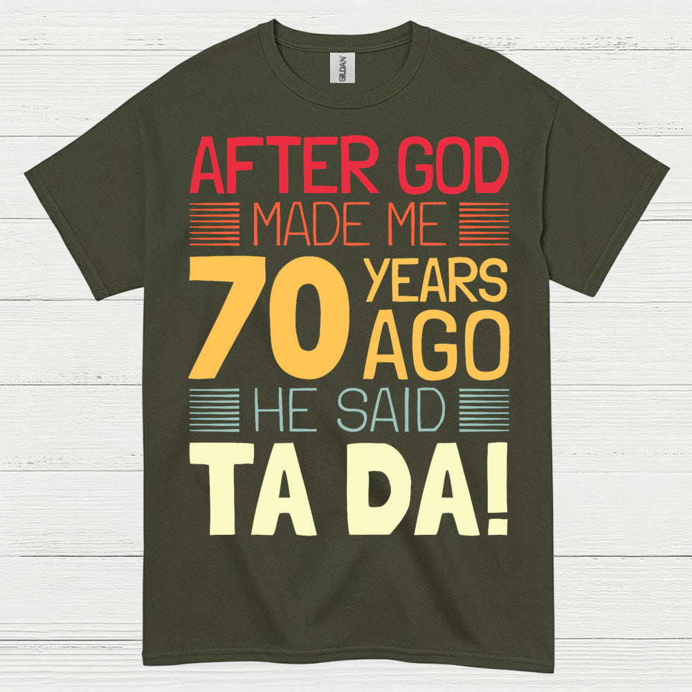After God Made Me 70 Birthday T Shirt