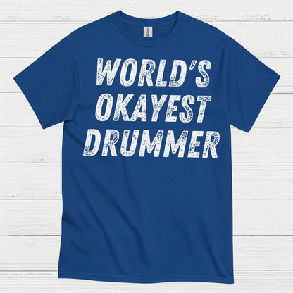 Worlds Okayest Drummer T Shirt