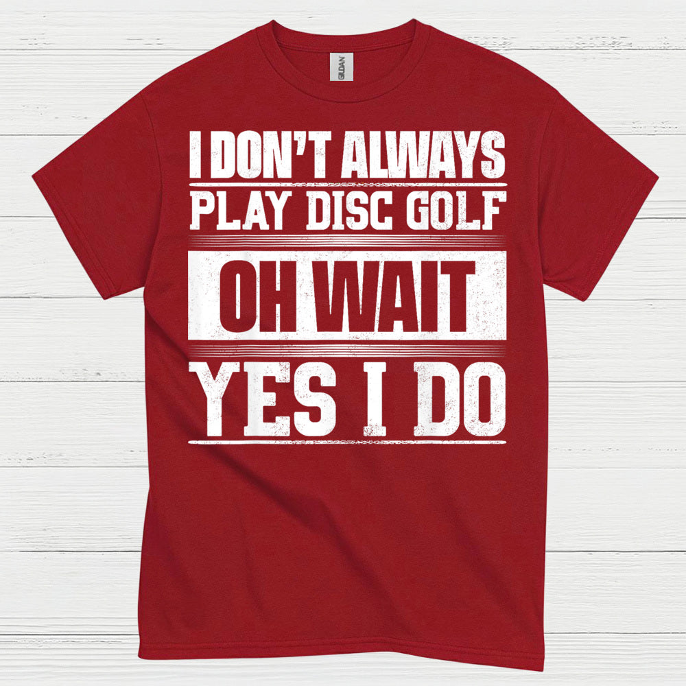 I Don’t Always Play Disc Golf T Shirt