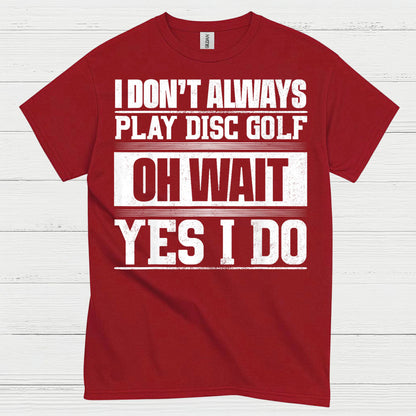 I Don’t Always Play Disc Golf T Shirt