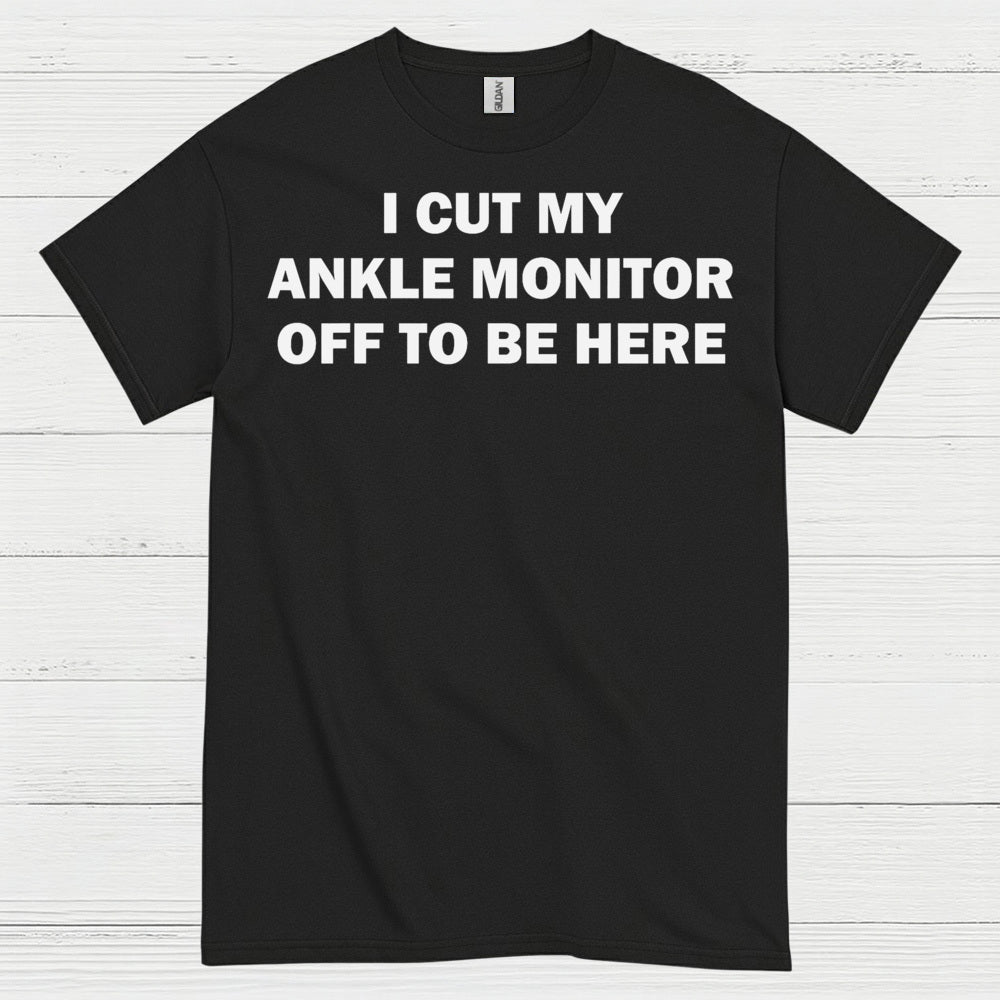 I Cut My Ankle Monitor Off Quote T Shirt