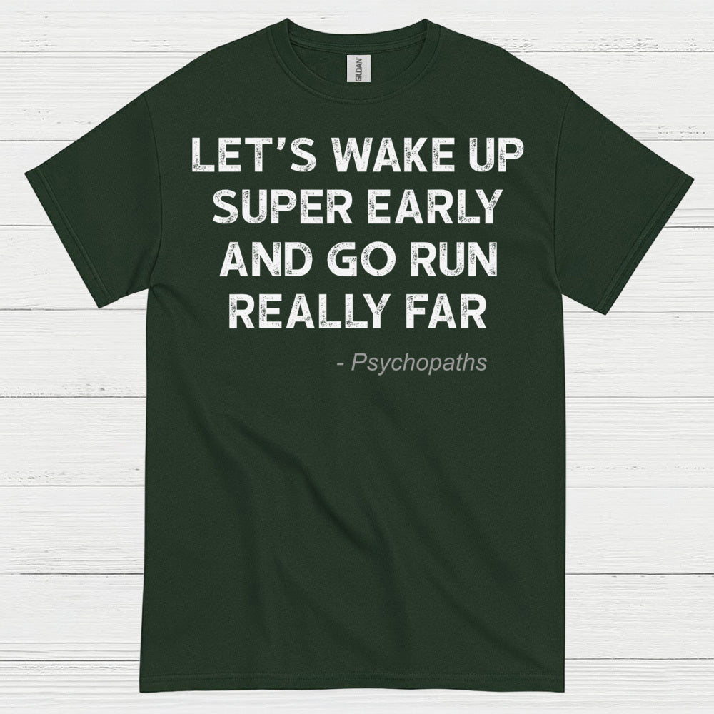 Let’s Wake Up Super Early And Go Run Quote T Shirt