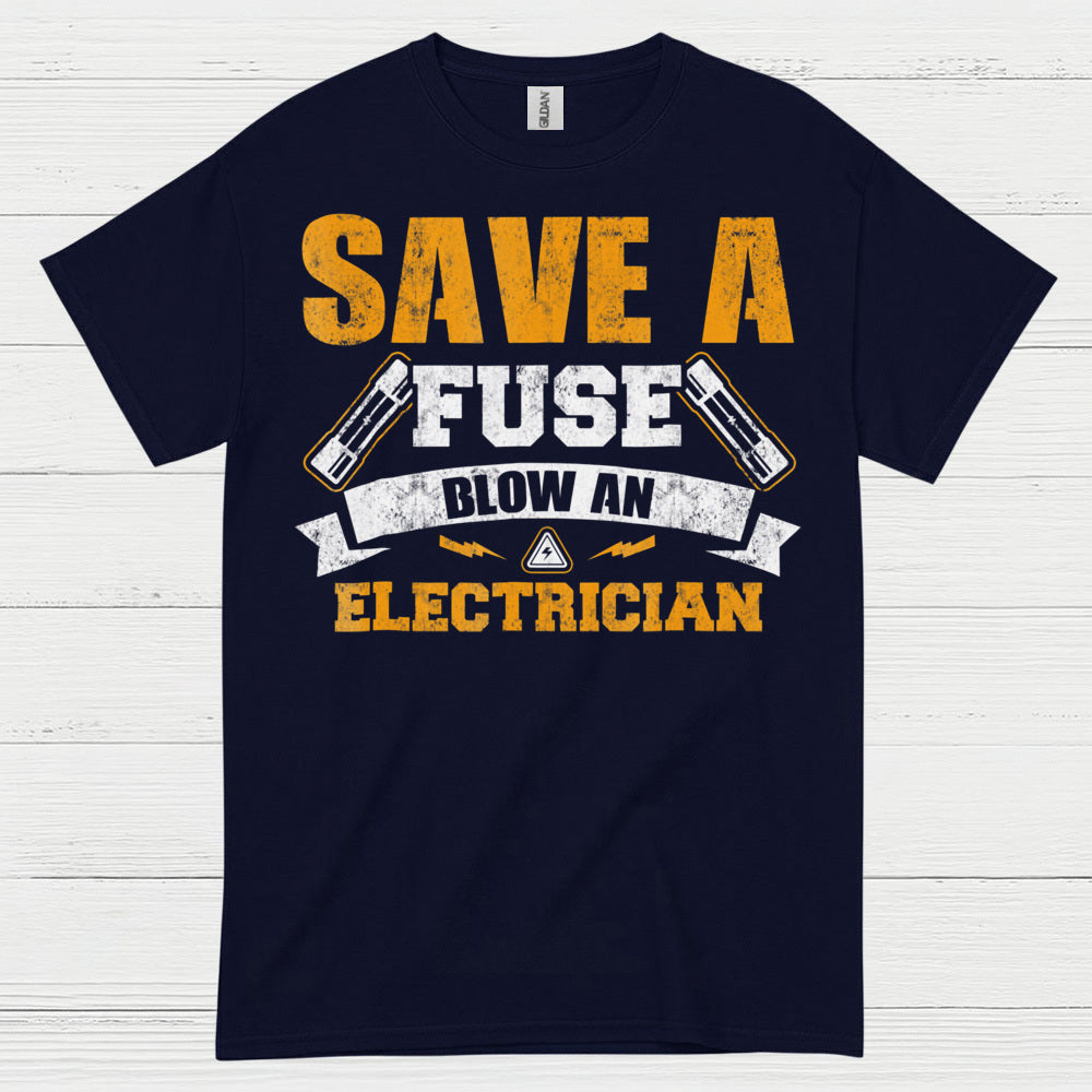 Save A Fuse Blow An Electrician T Shirt