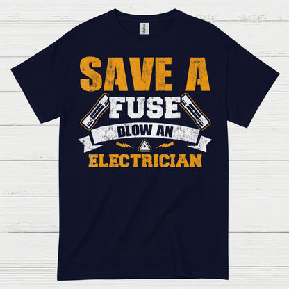 Save A Fuse Blow An Electrician T Shirt