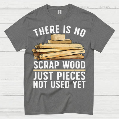 There Is No Scrap Wood T Shirt