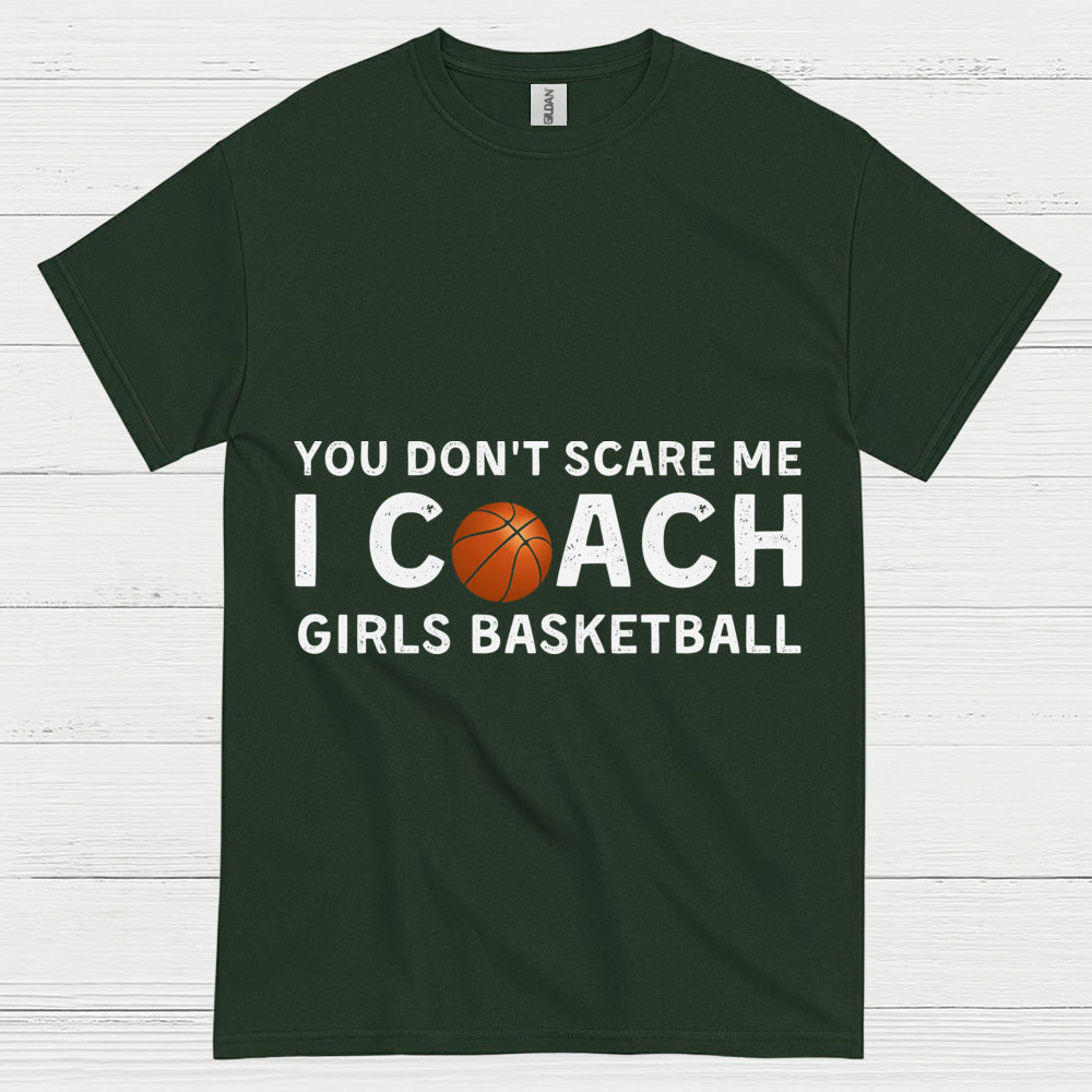 You Don’t Scare Me I Coach Girls Basketball T Shirt