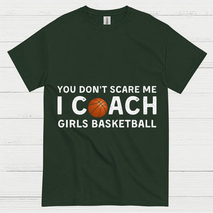 You Don’t Scare Me I Coach Girls Basketball T Shirt