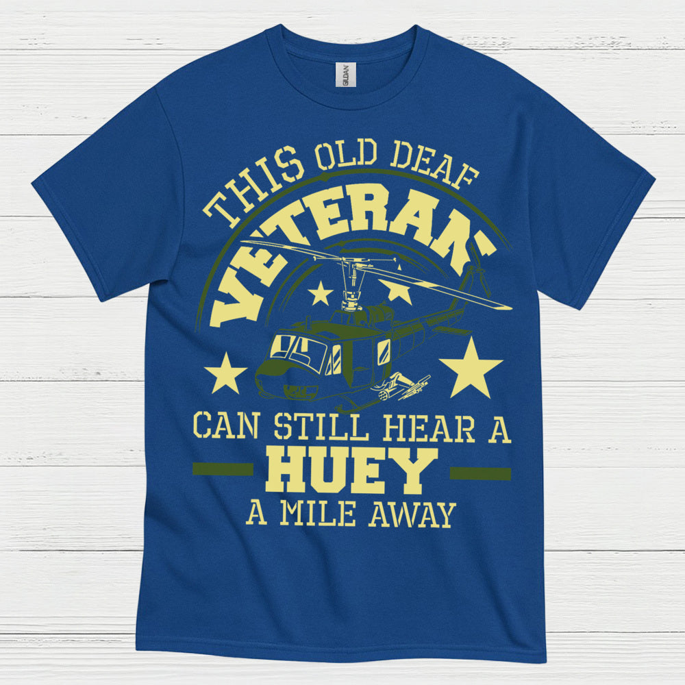 This Old Veteran Can Still Hear A Huey T Shirt