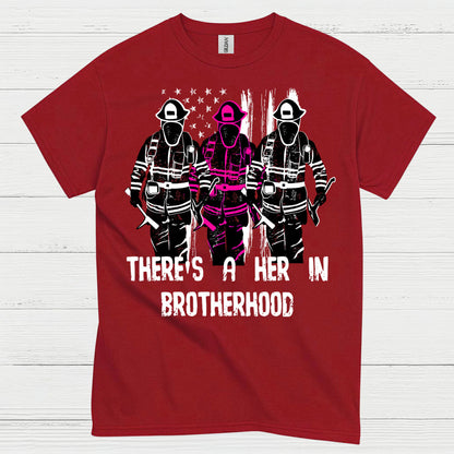 There Is A Her In Brotherhood Firefighter T Shirt