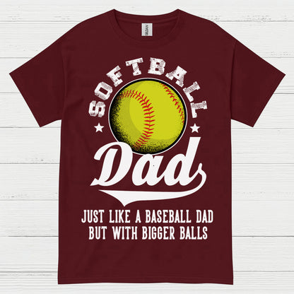 Softball Dad Bigger Balls T Shirt