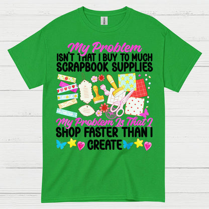 Shop Faster Than I Create Scrapbook Supplies T Shirt