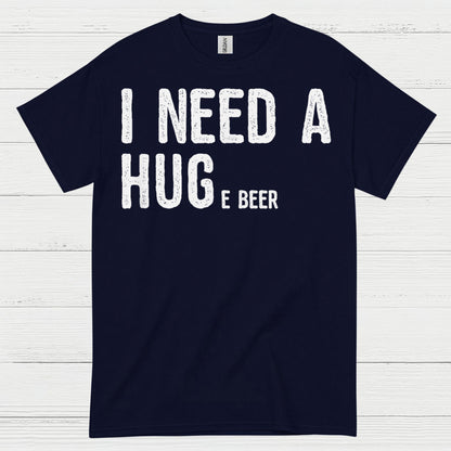 I Need A Hug And A Beer T Shirt