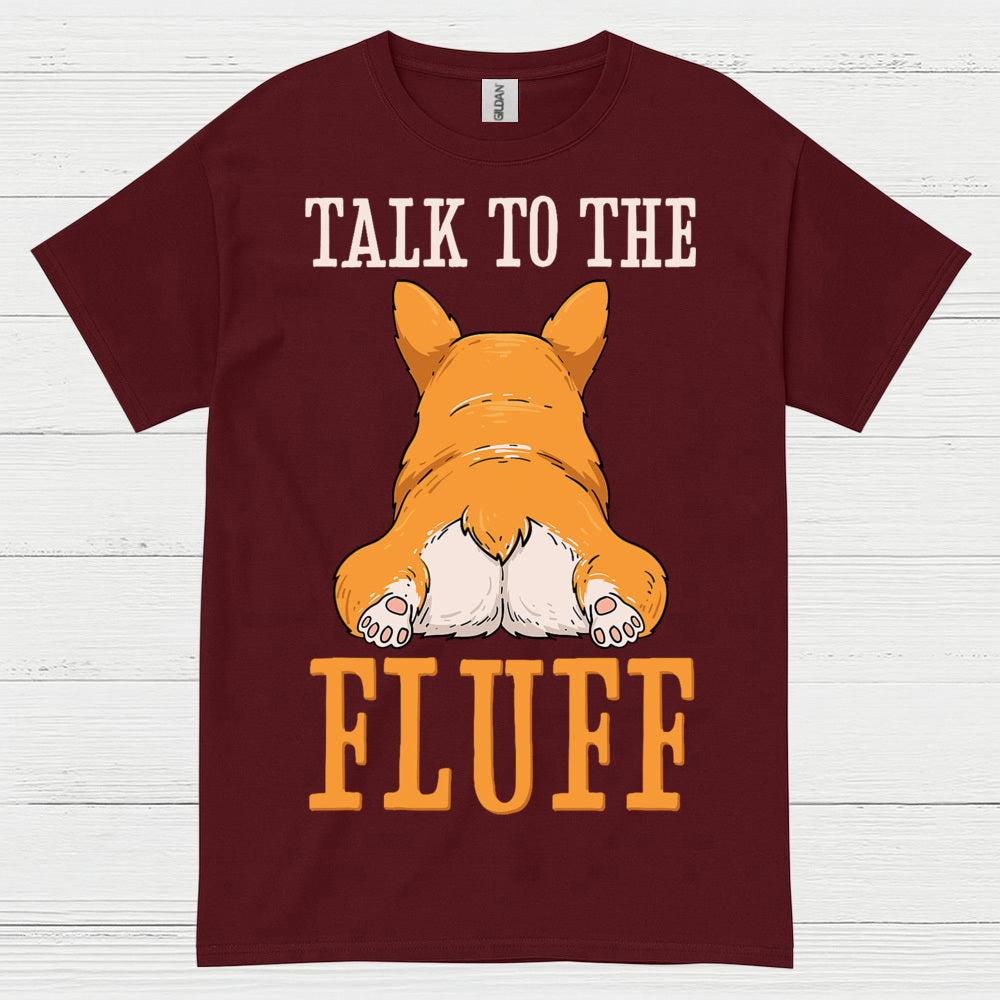 Talk To The Fluff Corgi T Shirt