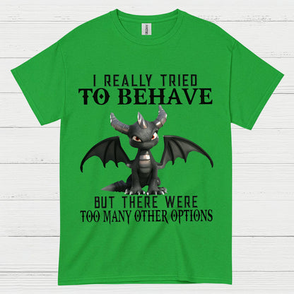 I Really Tried To Behave Dragon T Shirt