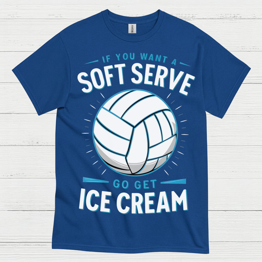 If You Want Soft Serve Volleyball Humor T Shirt