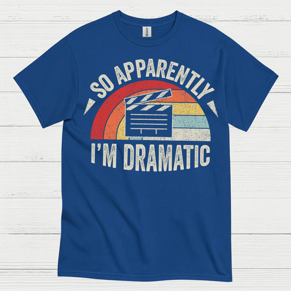 So Apparently I’m Dramatic Retro T Shirt