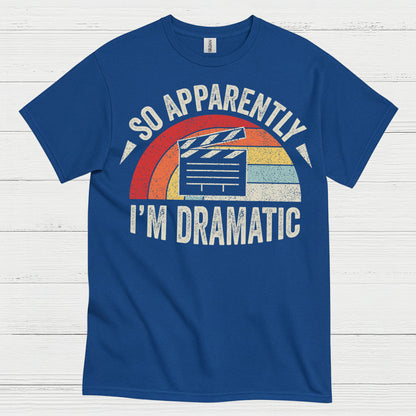 So Apparently I’m Dramatic Retro T Shirt