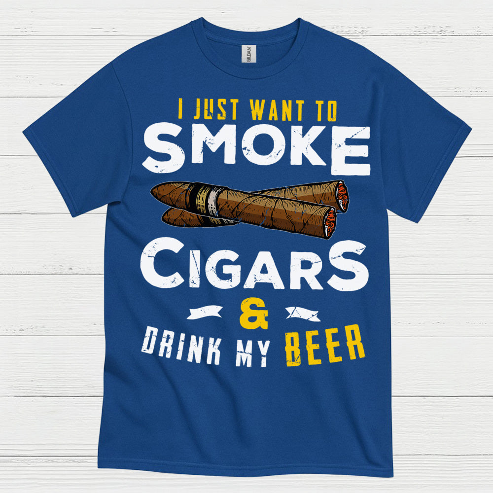 I Just Want To Smoke Cigars Drink Beer T Shirt